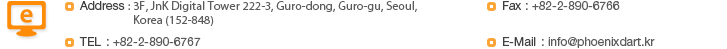 Address : Hong International, zip code 152-848, Rm. 1415 Mario tower, 222-12 Guro-3-dong Guro-gu Seoul, Korea / Fax : +82-2-890-6766 / Tel : +82-2-890-6766 / Email : info@phoenixdart.kr