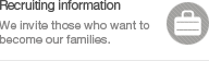 Recruiting information-We invite those who want to become our families.